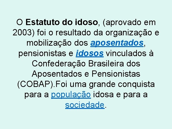 O Estatuto do idoso, (aprovado em 2003) foi o resultado da organização e mobilização