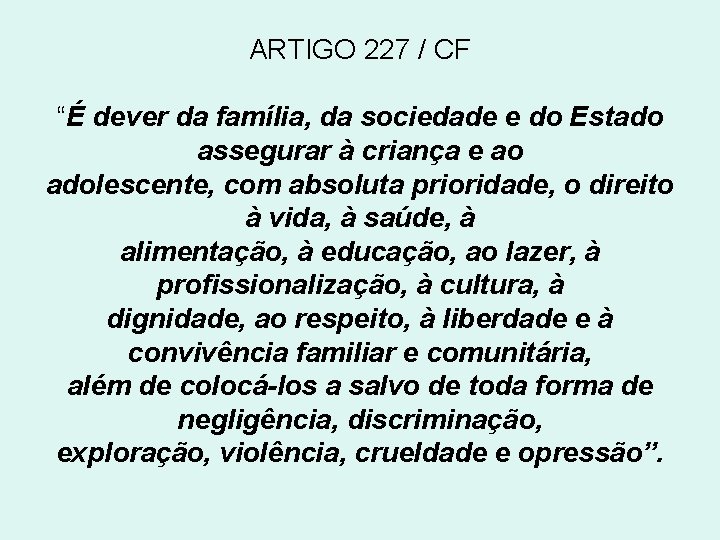 ARTIGO 227 / CF “É dever da família, da sociedade e do Estado assegurar