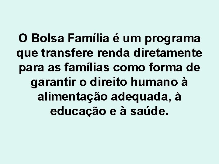 O Bolsa Família é um programa que transfere renda diretamente para as famílias como