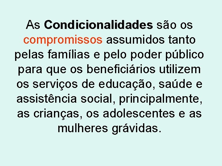 As Condicionalidades são os Condicionalidades compromissos assumidos tanto pelas famílias e pelo poder público