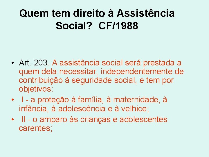 Quem tem direito à Assistência Social? CF/1988 • Art. 203. A assistência social será