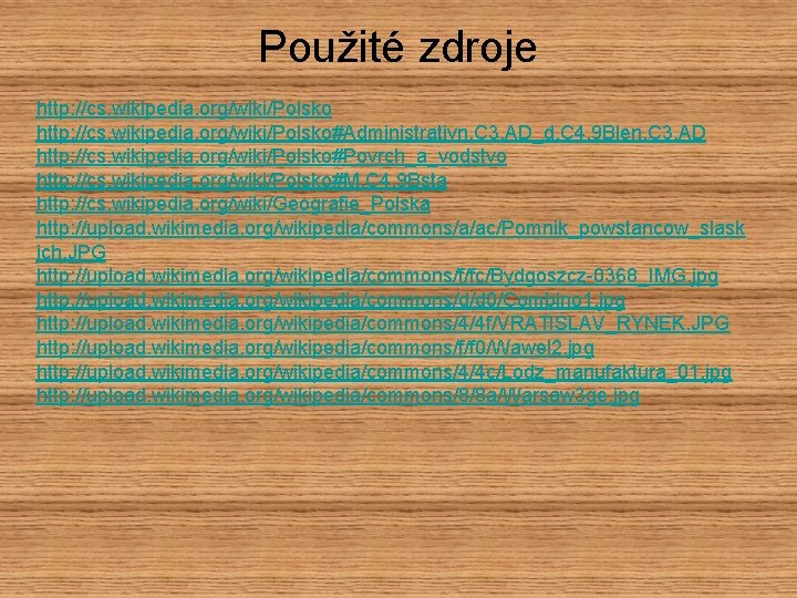 Použité zdroje http: //cs. wikipedia. org/wiki/Polsko#Administrativn. C 3. AD_d. C 4. 9 Blen. C