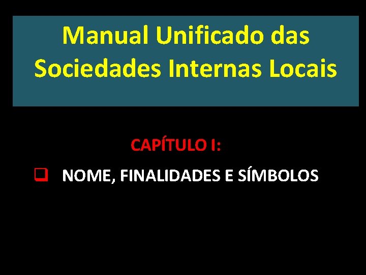 Manual Unificado das Sociedades Internas Locais CAPÍTULO I: q NOME, FINALIDADES E SÍMBOLOS 