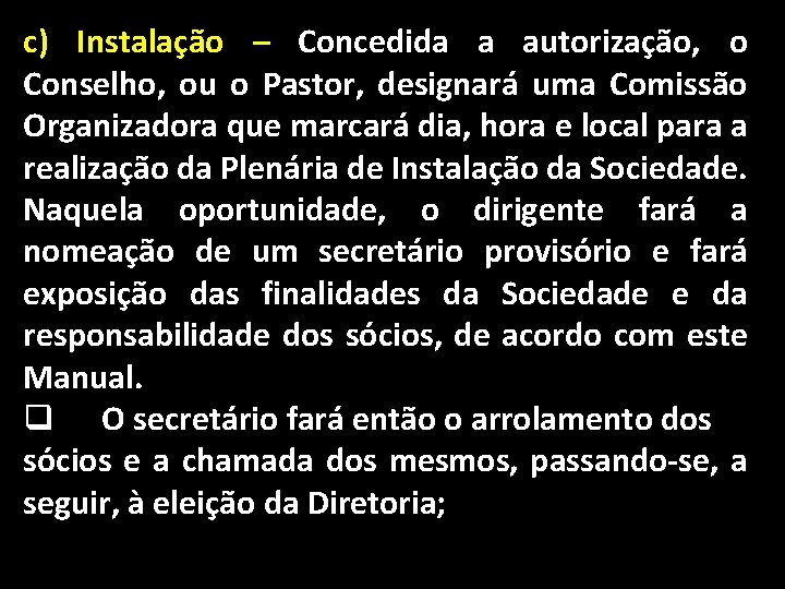 c) Instalação – Concedida a autorização, o Conselho, ou o Pastor, designará uma Comissão