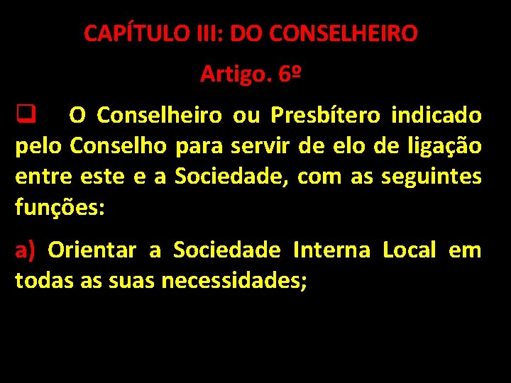 CAPÍTULO III: DO CONSELHEIRO Artigo. 6º q O Conselheiro ou Presbítero indicado pelo Conselho