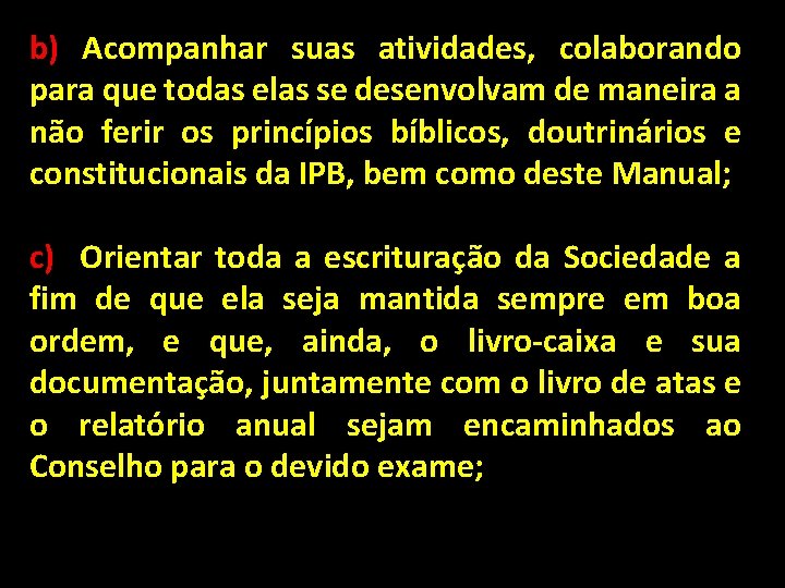 b) Acompanhar suas atividades, colaborando para que todas elas se desenvolvam de maneira a