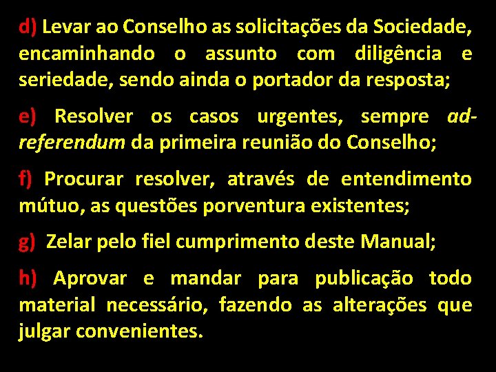 d) Levar ao Conselho as solicitações da Sociedade, encaminhando o assunto com diligência e