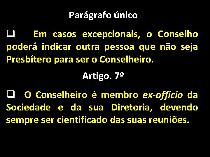 Parágrafo único q Em casos excepcionais, o Conselho poderá indicar outra pessoa que não