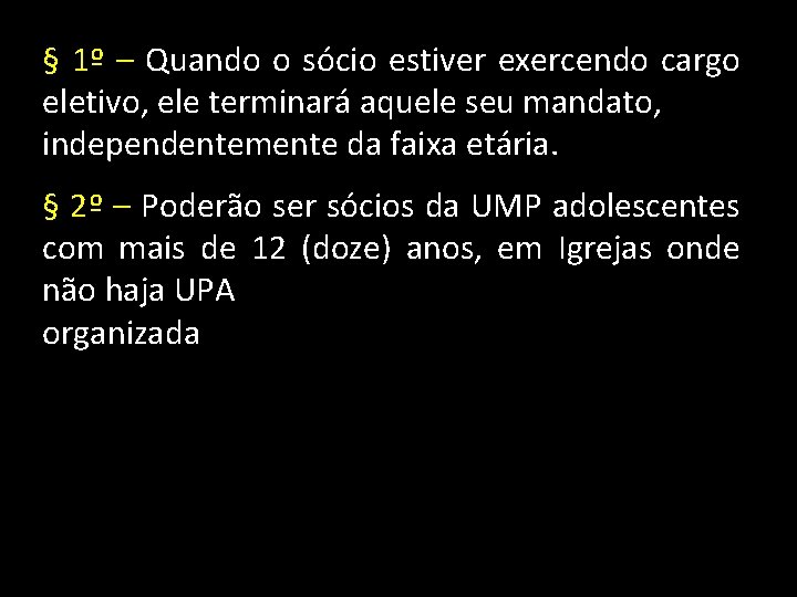 § 1º – Quando o sócio estiver exercendo cargo eletivo, ele terminará aquele seu