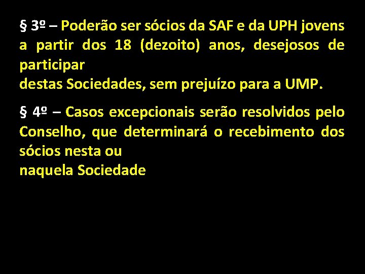 § 3º – Poderão ser sócios da SAF e da UPH jovens a partir