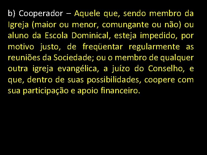 b) Cooperador – Aquele que, sendo membro da Igreja (maior ou menor, comungante ou