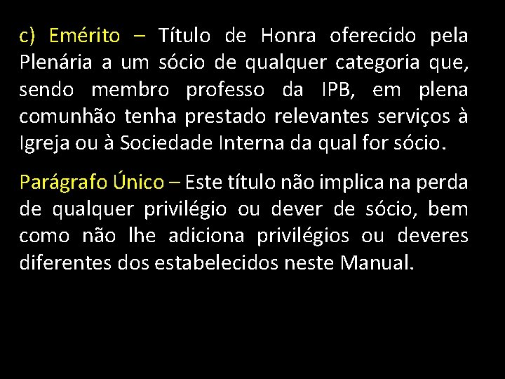 c) Emérito – Título de Honra oferecido pela Plenária a um sócio de qualquer