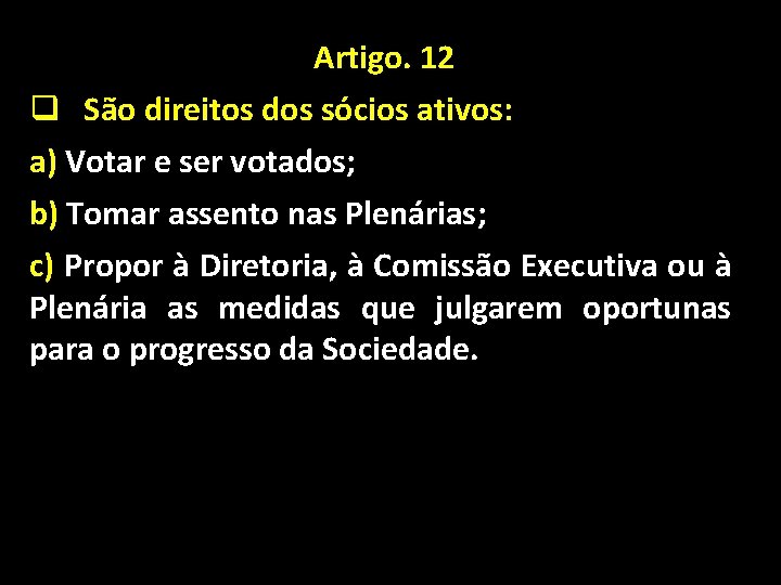 Artigo. 12 q São direitos dos sócios ativos: a) Votar e ser votados; b)