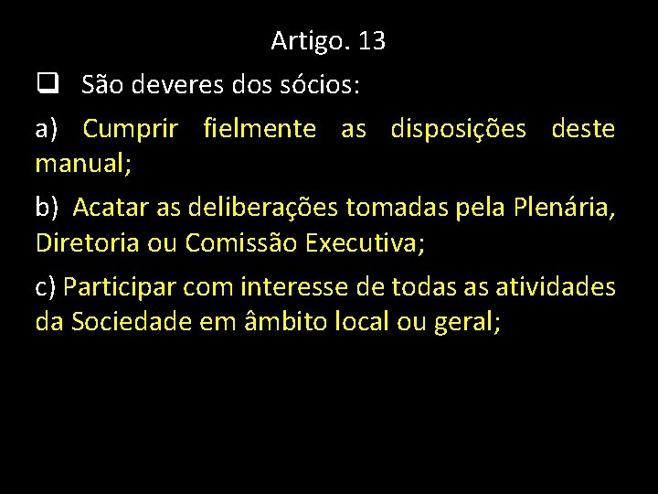 Artigo. 13 q São deveres dos sócios: a) Cumprir fielmente as disposições deste manual;