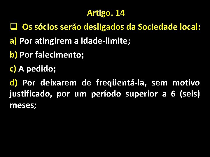 Artigo. 14 q Os sócios serão desligados da Sociedade local: a) Por atingirem a