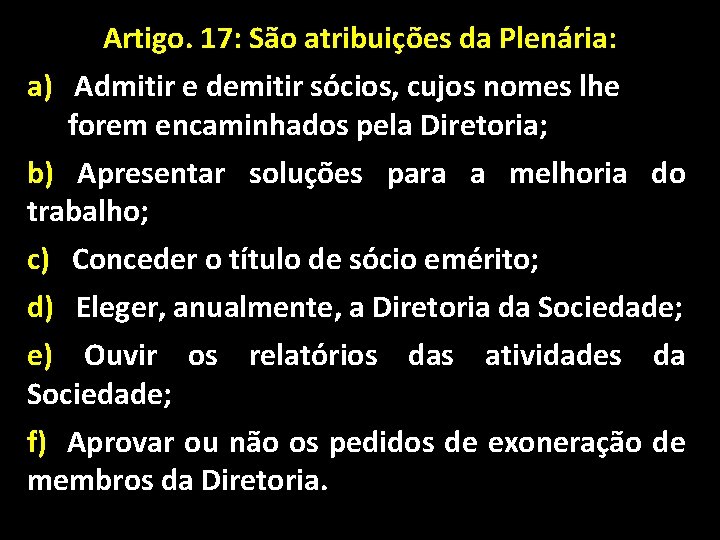 Artigo. 17: São atribuições da Plenária: a) Admitir e demitir sócios, cujos nomes lhe