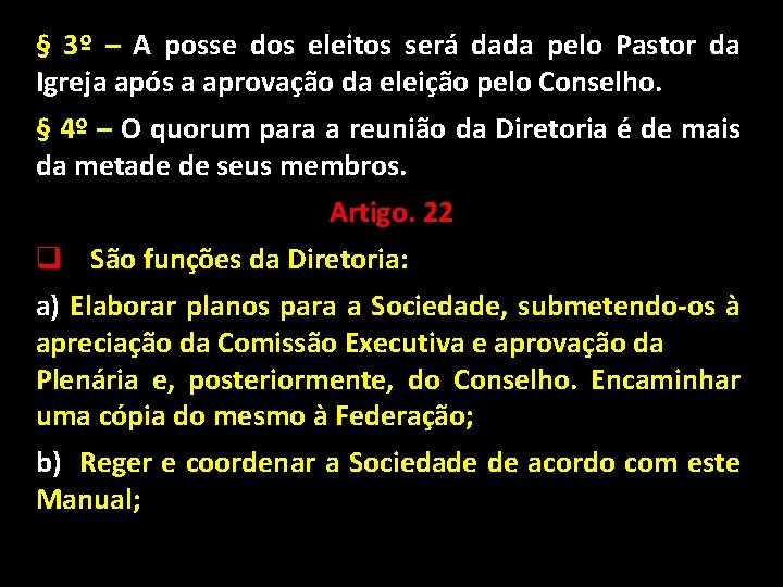 § 3º – A posse dos eleitos será dada pelo Pastor da Igreja após