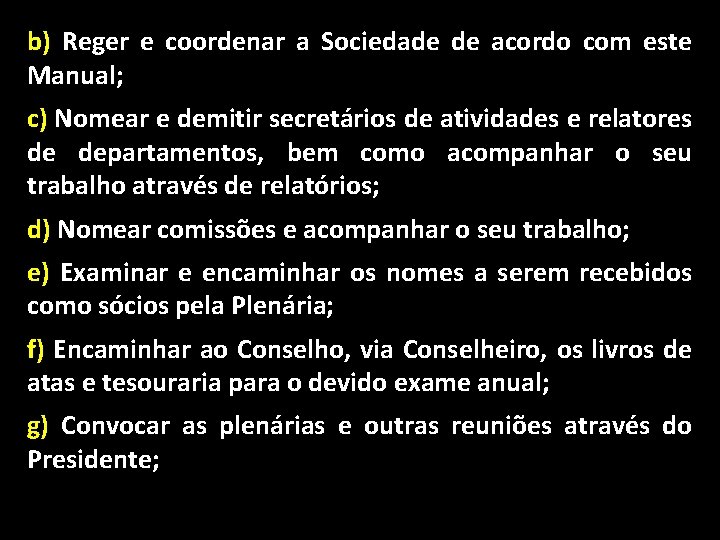 b) Reger e coordenar a Sociedade de acordo com este Manual; c) Nomear e