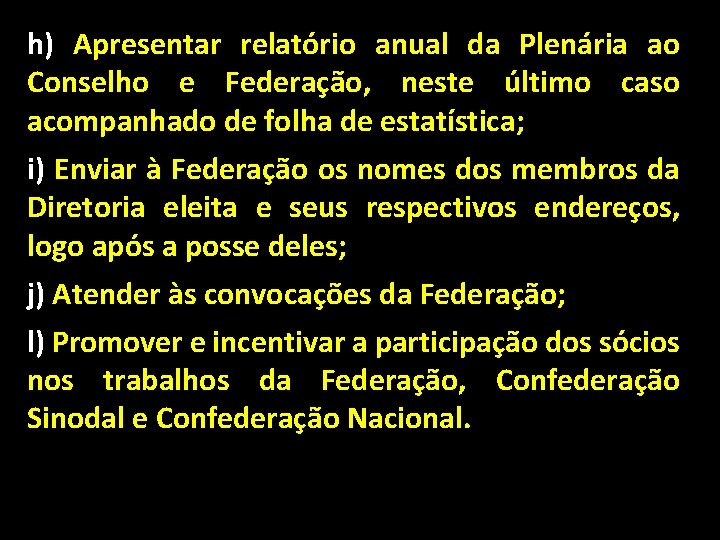 h) Apresentar relatório anual da Plenária ao Conselho e Federação, neste último caso acompanhado