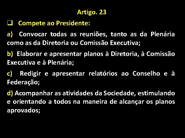 Artigo. 23 q Compete ao Presidente: a) Convocar todas as reuniões, tanto as da