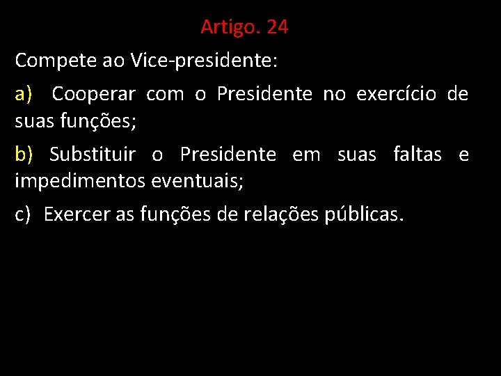 Artigo. 24 Compete ao Vice-presidente: a) Cooperar com o Presidente no exercício de suas