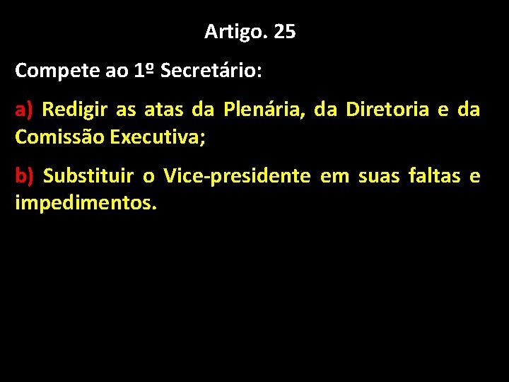 Artigo. 25 Compete ao 1º Secretário: a) Redigir as atas da Plenária, da Diretoria