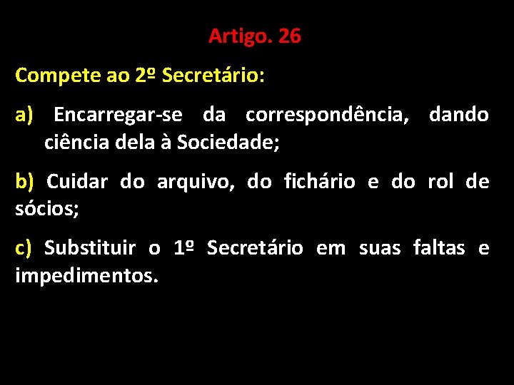 Artigo. 26 Compete ao 2º Secretário: a) Encarregar-se da correspondência, dando ciência dela à