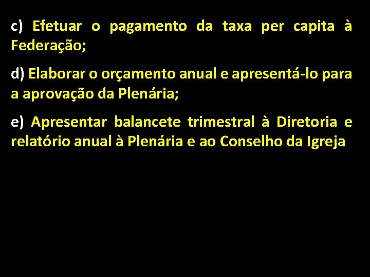 c) Efetuar o pagamento da taxa per capita à Federação; d) Elaborar o orçamento