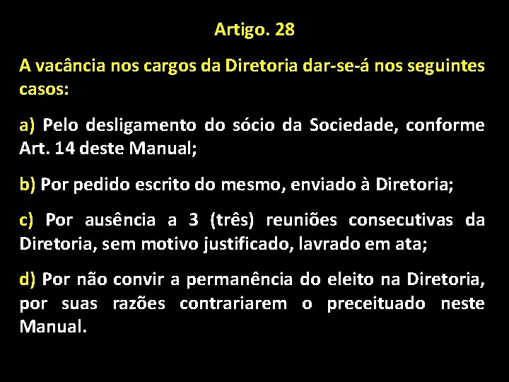 Artigo. 28 A vacância nos cargos da Diretoria dar-se-á nos seguintes casos: a) Pelo