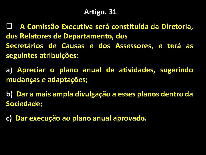 Artigo. 31 q A Comissão Executiva será constituída da Diretoria, dos Relatores de Departamento,