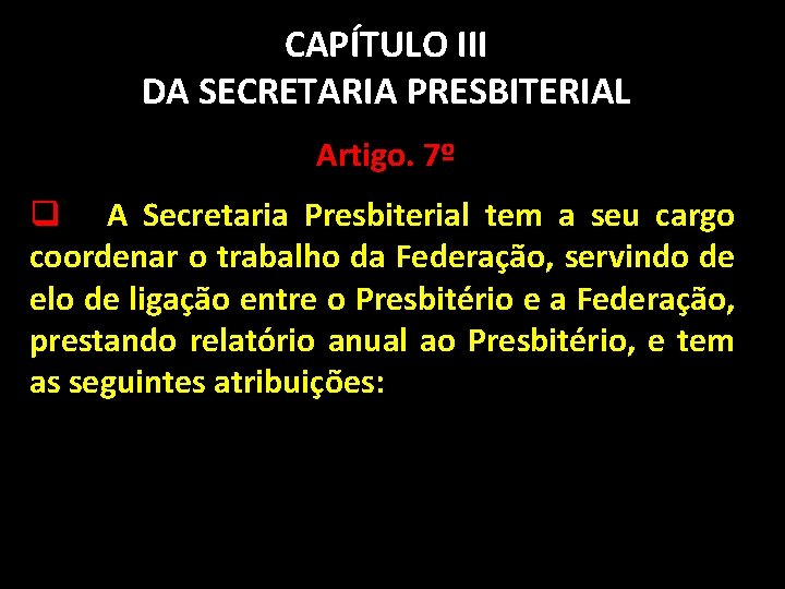 CAPÍTULO III DA SECRETARIA PRESBITERIAL Artigo. 7º q A Secretaria Presbiterial tem a seu