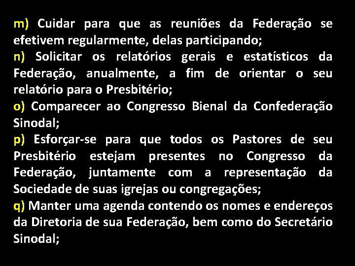 m) Cuidar para que as reuniões da Federação se efetivem regularmente, delas participando; n)