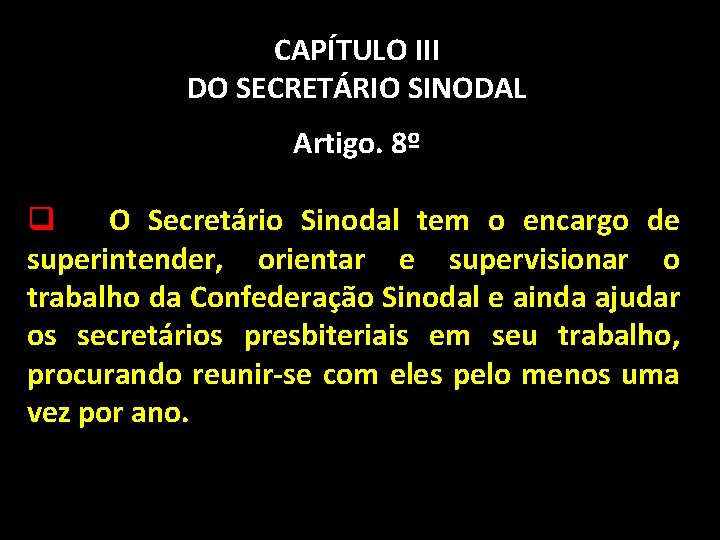 CAPÍTULO III DO SECRETÁRIO SINODAL Artigo. 8º q O Secretário Sinodal tem o encargo