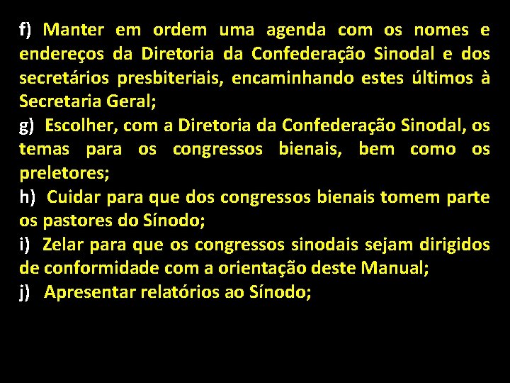 f) Manter em ordem uma agenda com os nomes e endereços da Diretoria da