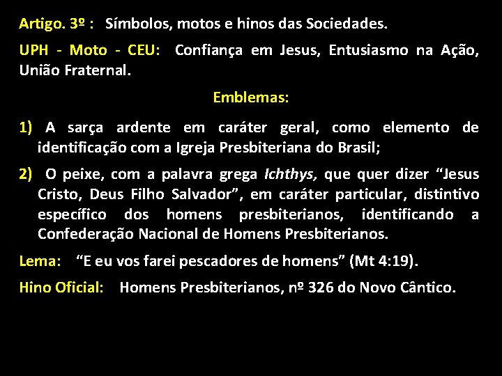 Artigo. 3º : Símbolos, motos e hinos das Sociedades. UPH - Moto - CEU: