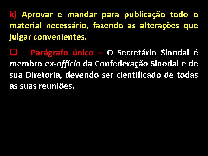 k) Aprovar e mandar para publicação todo o material necessário, fazendo as alterações que