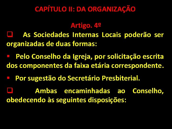 CAPÍTULO II: DA ORGANIZAÇÃO Artigo. 4º q As Sociedades Internas Locais poderão ser organizadas