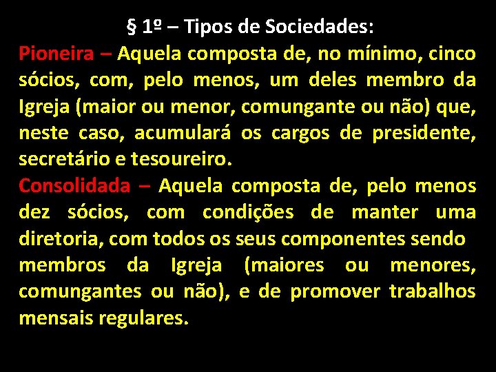 § 1º – Tipos de Sociedades: Pioneira – Aquela composta de, no mínimo, cinco