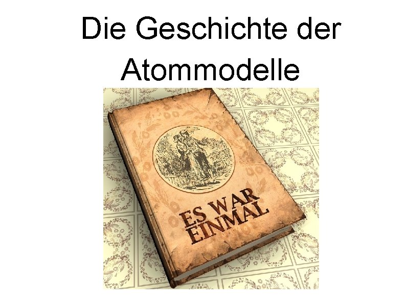 Die Geschichte der Atommodelle 