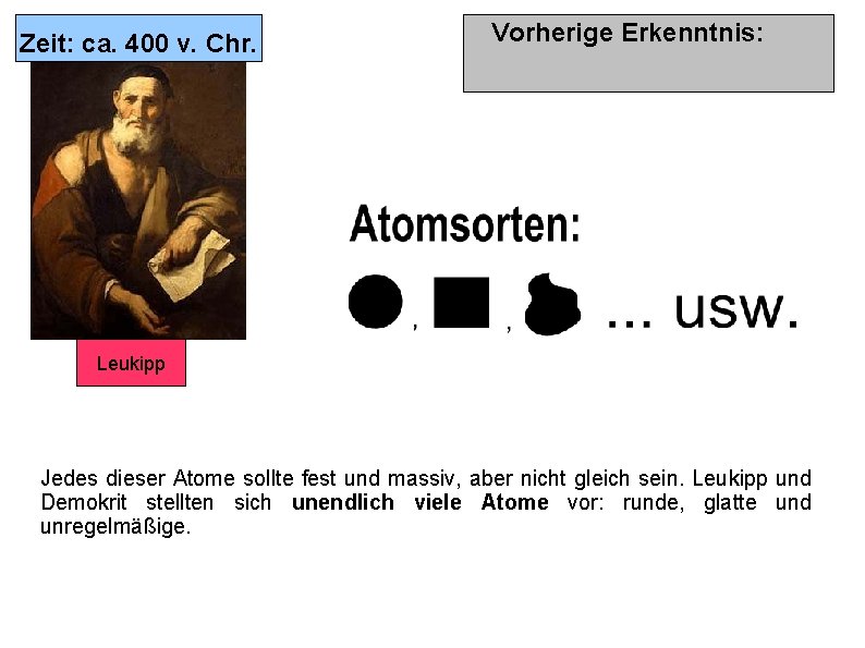 Zeit: ca. 400 v. Chr. Vorherige Erkenntnis: Leukipp Jedes dieser Atome sollte fest und