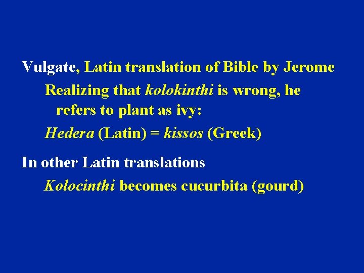 Vulgate, Latin translation of Bible by Jerome Realizing that kolokinthi is wrong, he refers