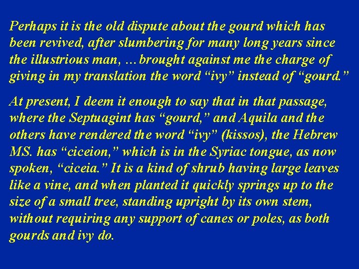 Perhaps it is the old dispute about the gourd which has been revived, after