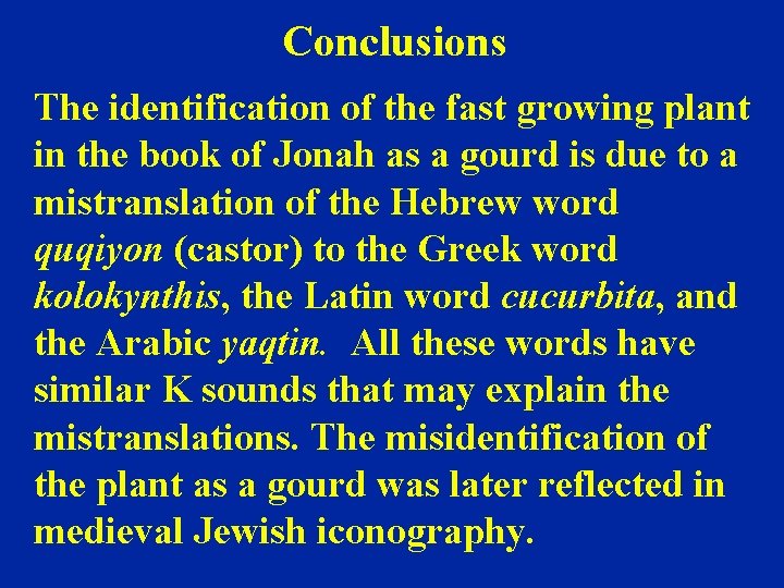 Conclusions The identification of the fast growing plant in the book of Jonah as