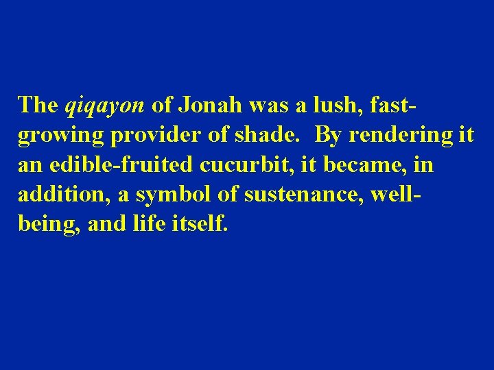 The qiqayon of Jonah was a lush, fastgrowing provider of shade. By rendering it