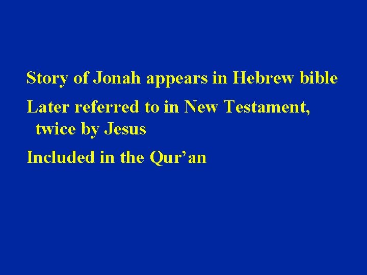 Story of Jonah appears in Hebrew bible Later referred to in New Testament, twice