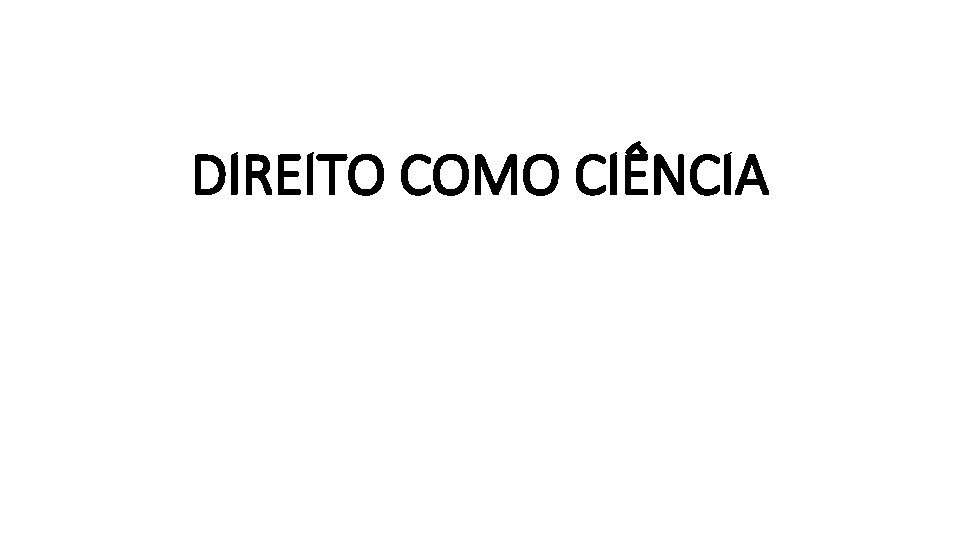 DIREITO COMO CIÊNCIA 