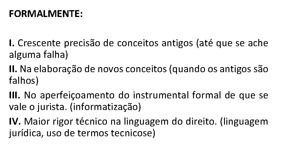 FORMALMENTE: I. Crescente precisão de conceitos antigos (até que se ache alguma falha) II.