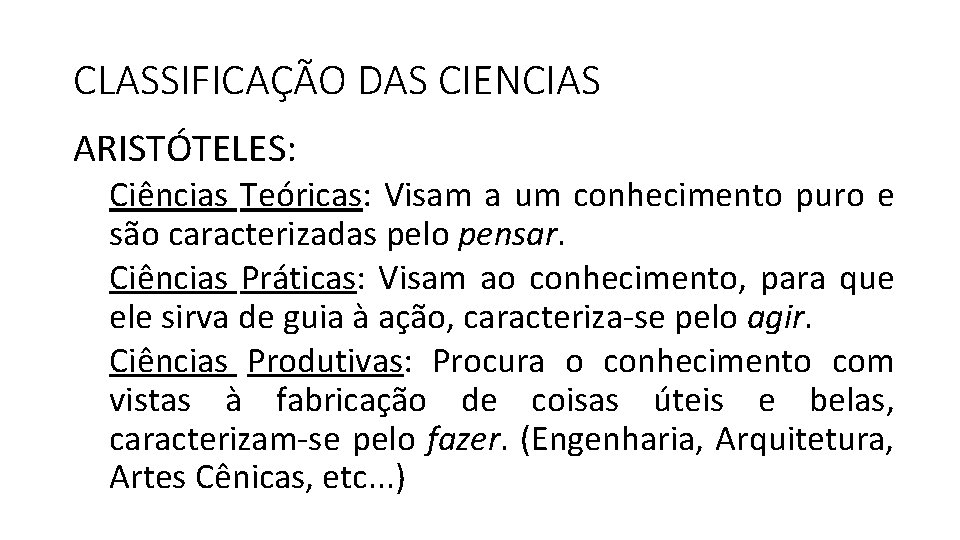 CLASSIFICAÇÃO DAS CIENCIAS ARISTÓTELES: Ciências Teóricas: Visam a um conhecimento puro e são caracterizadas