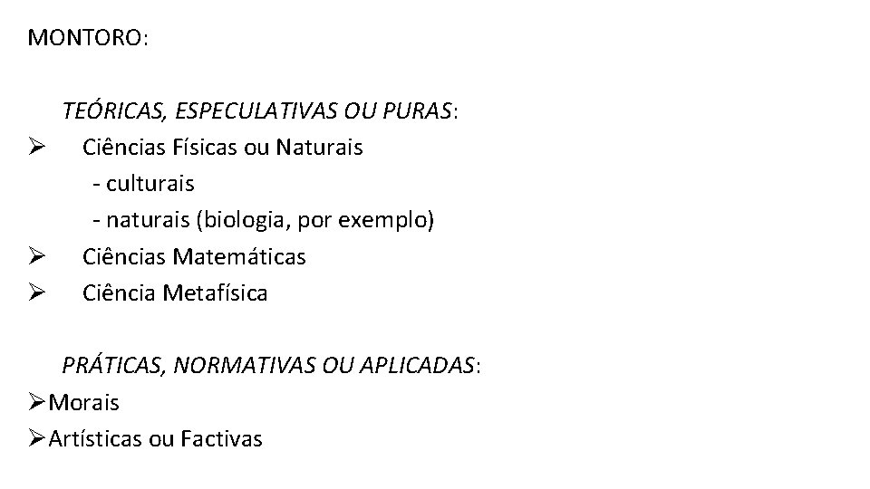 MONTORO: TEÓRICAS, ESPECULATIVAS OU PURAS: Ø Ciências Físicas ou Naturais - culturais - naturais