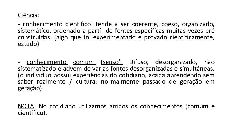 Ciência: - conhecimento cientifico: tende a ser coerente, coeso, organizado, sistemático, ordenado a partir